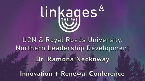 Thumbnail for UCN and Royal Roads - Northern Leadership Development - Linkages The Pas 2024