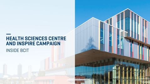 Thumbnail for Inside BCIT | Health Sciences Centre and INSPIRE Campaign