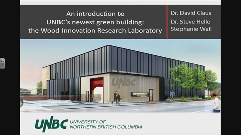 Thumbnail for An introduction to UNBC's newest green building: the Wood Innovation Research Laboratory - Green Day Panel Presentation - February 6 2018