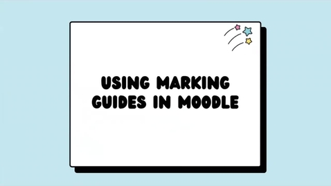 Thumbnail for Moodle Assignments- Part 2B: Setting up Marking Guides