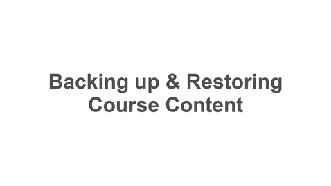 Thumbnail for Backing up &amp; Restoring Course Content