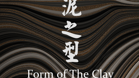 Thumbnail for Form of the Clay (Trailer) | Daiying Liu
