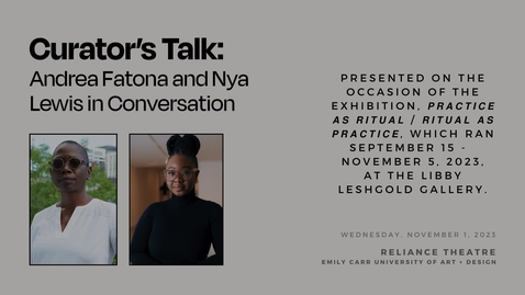 Thumbnail for Curator's Talk: Dr. Andrea Fatona and Nya Lewis in Conversation