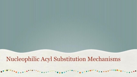 Thumbnail for CHEM 2416: 6 - Nu Acyl Substitution Mechanisms.mp4