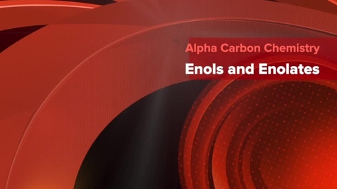 Thumbnail for CHEM 2416: 7 - Enols and Enolates.mp4