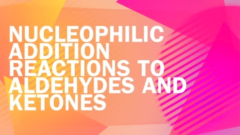 Thumbnail for CHEM 2416: 4 - Nucleophilic Addition to Aldehydes and Ketones.mp4