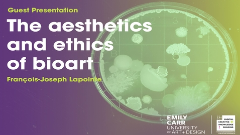 Thumbnail for François-Joseph Lapointe, The aesthetics and ethics of bioart