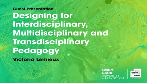 Thumbnail for Victoria Lemieux, Designing for Interdisciplinary, Multidisciplinary and Transdisciplinary Pedagogy