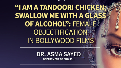 Thumbnail for Asma Sayed - &quot;I am a tandoori chicken; swallow me with a glass of alcohol&quot;: Female Objectification in Bollywood Films