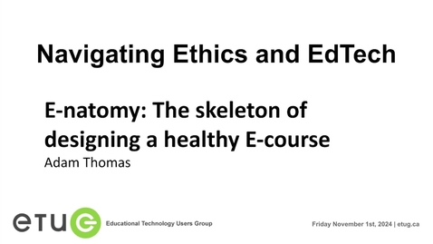 Thumbnail for 5. Adam Thomas | E-natomy: The skeleton of designing a healthy E-course (ETUG Fall 2024 Workshop)