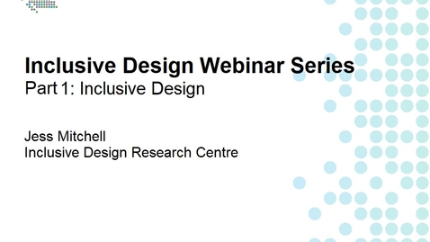 Thumbnail for Inclusive Design Webinar Series Part 1: Inclusive Design