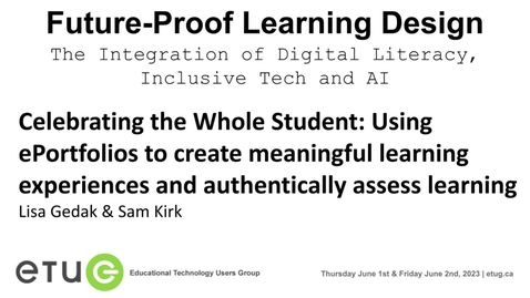 Thumbnail for 3. Lisa Gedak, Sam Kirk | Celebrating the Whole Student: Using ePortfolios to create meaningful learning experiences and authentically assess learning