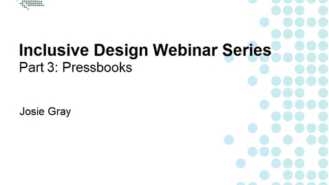 Thumbnail for Inclusive Design Webinar Series Part 3: Pressbooks