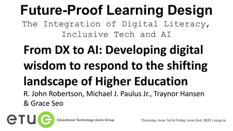 Thumbnail for 13. R. John Robertson, Michael J. Paulus Jr., Traynor Hansen, Grace Seo | From DX to AI: Developing digital wisdom to respond to the shifting landscape of Higher Education
