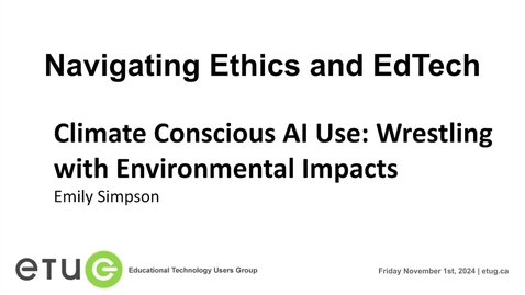 Thumbnail for 3. Emily Simpson | Climate Conscious AI Use: Wrestling with Environmental Impacts (ETUG Fall 2024 Workshop)