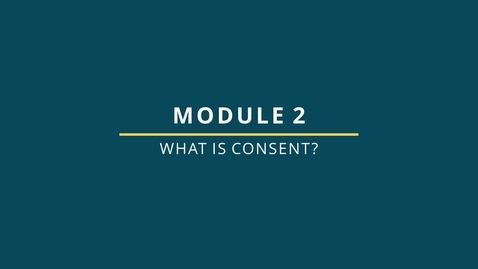 Thumbnail for 4: Safer Campuses for Everyone Training - What is Consent?