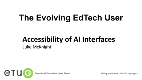 Thumbnail for 2. Luke McKnight | Accessibility of AI Interfaces  (ETUG Fall 2023)