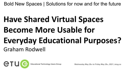 Thumbnail for 106 Graham Rodwell: Have Shared Virtual Spaces Become More Usable For Everyday Educational Purposes?