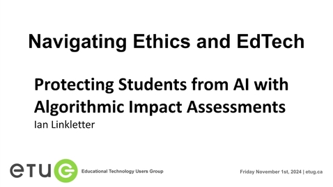 Thumbnail for 6. Ian Linkletter | Protecting Students from AI with Algorithmic Impact Assessments (ETUG Fall 2024 Workshop)