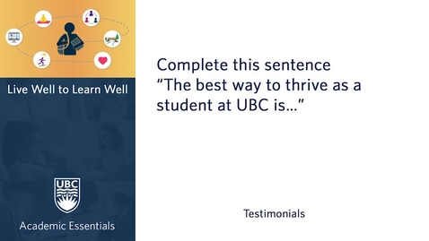 Thumbnail for UBC Academic Essentials: LW2LW Testimonial - Complete this sentence. &quot;The best way to thrive as a student at UBC is…&quot;