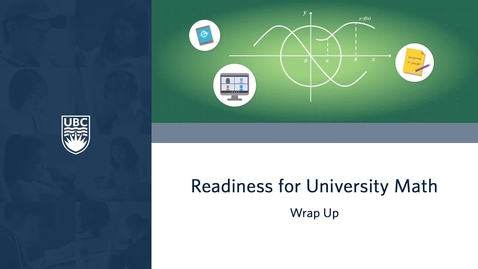 Thumbnail for UBC Academic Essentials: Readiness for University Math - Course Wrap Up