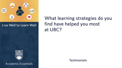 Thumbnail for UBC Academic Essentials: LW2LW Testimonial - What learning strategies do you find have helped you most at UBC?