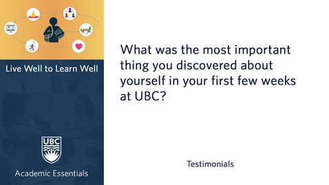 Thumbnail for UBC Academic Essentials: LW2LW Testimonial - What was the most important thing you discovered about yourself in your first few weeks at UBC?