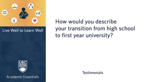 Thumbnail for UBC Academic Essentials: LW2LW Testimonial - How would you describe your transition from high school to first year university?